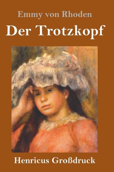 Cover for Emmy von Rhoden · Der Trotzkopf (Grossdruck) (Hardcover Book) (2019)