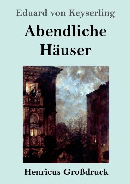 Cover for Eduard Von Keyserling · Abendliche Hauser (Grossdruck) (Taschenbuch) (2019)