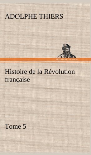 Cover for Adolphe Thiers · Histoire De La R Volution Fran Aise, Tome 5 (Inbunden Bok) [French edition] (2012)