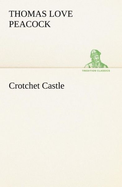 Cover for Thomas Love Peacock · Crotchet Castle (Tredition Classics) (Taschenbuch) (2012)