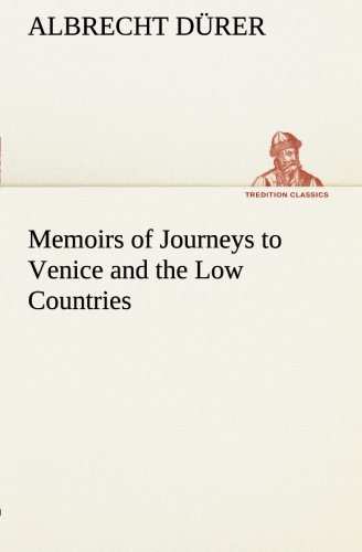 Memoirs of Journeys to Venice and the Low Countries - Albrecht Durer - Books - Tredition Classics - 9783849185107 - January 12, 2013