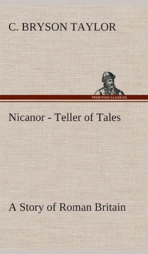 Cover for C. Bryson Taylor · Nicanor - Teller of Tales a Story of Roman Britain (Hardcover Book) (2013)