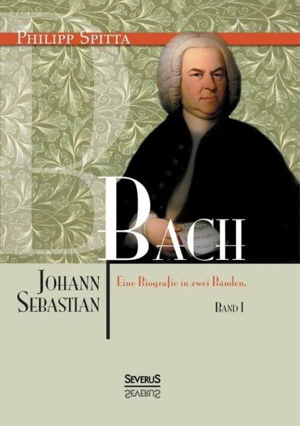 Cover for Philipp Spitta · Johann Sebastian Bach Eine Biografie in Zwei Banden. Band 1 (Paperback Book) [German edition] (2014)