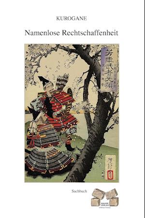 Cover for Kurogane Kurogane · Namenlose Rechtschaffenheit (Hardcover Book) (2010)