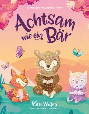 Cover for Kira Willey · Achtsam wie ein Br (Hardcover Book)