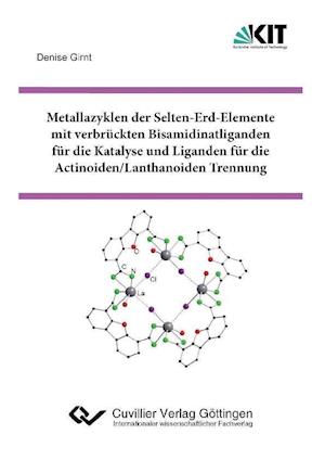 Cover for Denise Girnt · Metallazyklen der Selten-Erd-Elemente mit verbrückten Bisamidinatliganden für die Katalyse und Liganden für die Actinoiden / Lanthanoiden Trennung (Paperback Book) (2012)