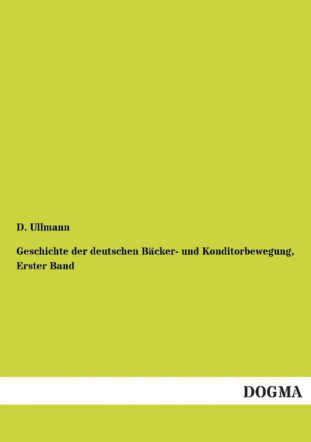 Cover for D. Ullmann · Geschichte Der Deutschen Bäcker- Und Konditorbewegung, Erster Band (Paperback Book) [German edition] (2012)