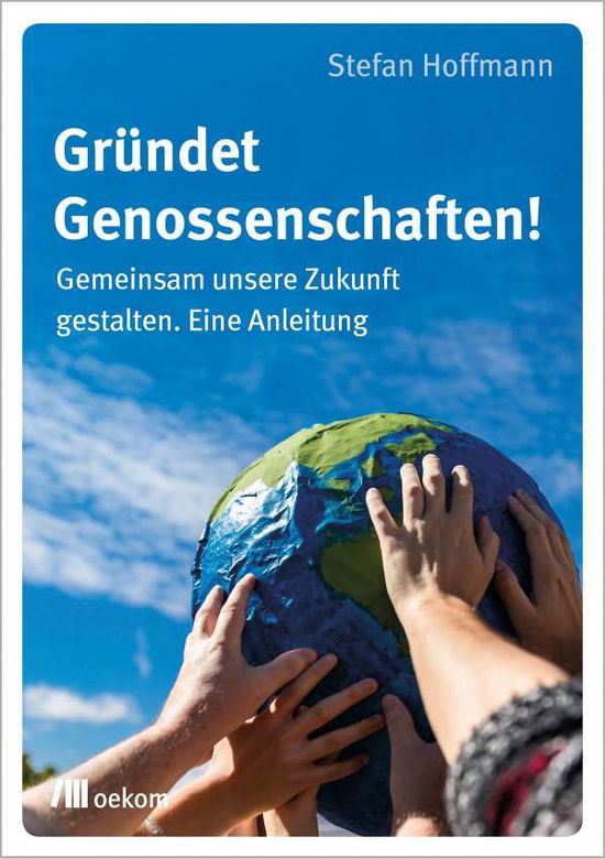 Gründet Genossenschaften! - Stefan Hoffmann - Books - Oekom Verlag GmbH - 9783962383107 - May 1, 2022