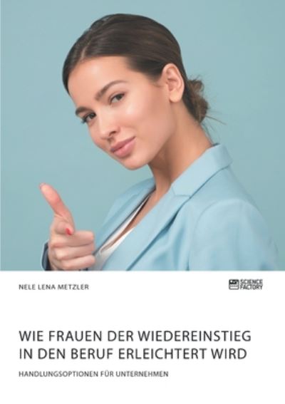 Wie Frauen der Wiedereinstieg i - Metzler - Książki -  - 9783964871107 - 23 stycznia 2020