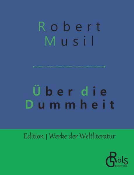 UEber die Dummheit - Robert Musil - Bøger - Grols Verlag - 9783966372107 - 15. maj 2019