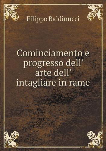 Cominciamento E Progresso Dell' Arte Dell' Intagliare in Rame - Filippo Baldinucci - Książki - Book on Demand Ltd. - 9785518931107 - 4 stycznia 2013