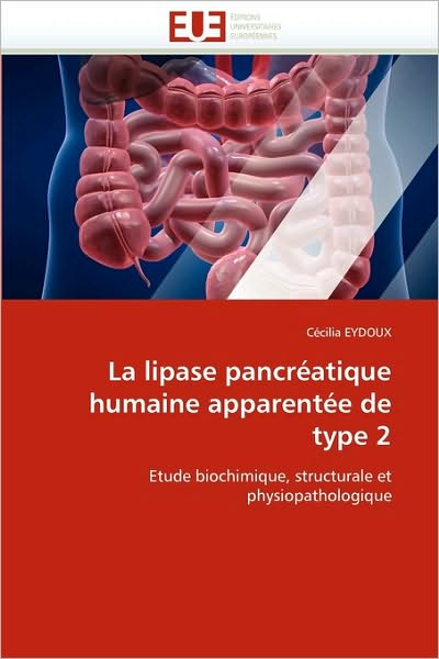 Cover for Cécilia Eydoux · La Lipase Pancréatique Humaine Apparentée De Type 2: Etude Biochimique, Structurale et Physiopathologique (Paperback Book) [French edition] (2018)