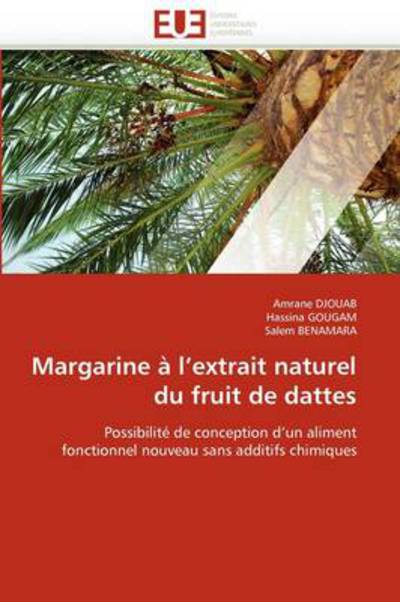 Cover for Salem Benamara · Margarine À L'extrait Naturel Du Fruit De Dattes: Possibilité De Conception D'un Aliment Fonctionnel Nouveau Sans Additifs Chimiques (Paperback Book) [French edition] (2018)