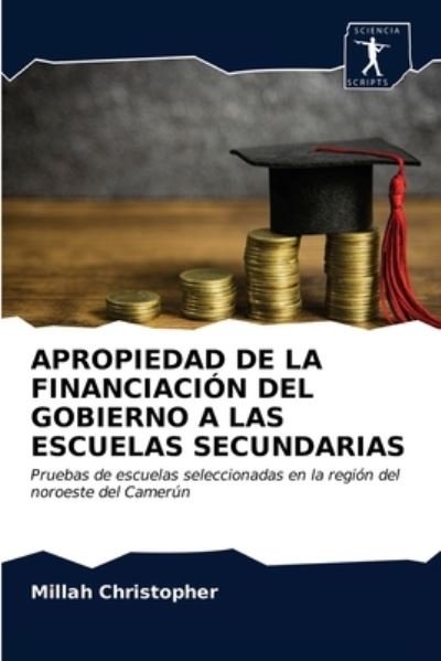 Cover for Millah Christopher · Apropiedad de la Financiacion del Gobierno a Las Escuelas Secundarias (Paperback Bog) (2020)