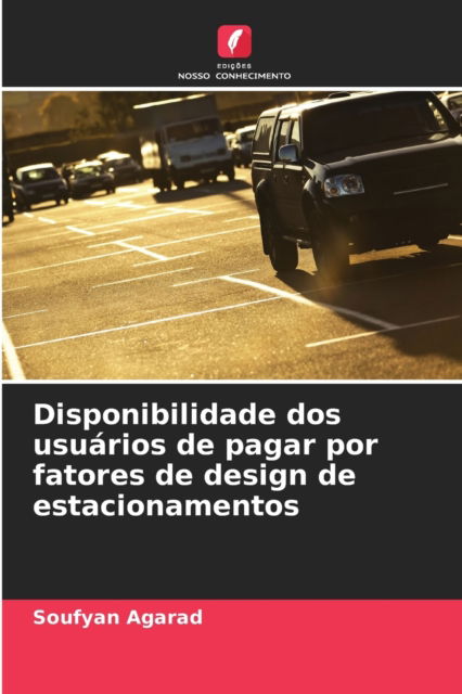 Cover for Soufyan Agarad · Disponibilidade dos usuarios de pagar por fatores de design de estacionamentos (Paperback Book) (2021)