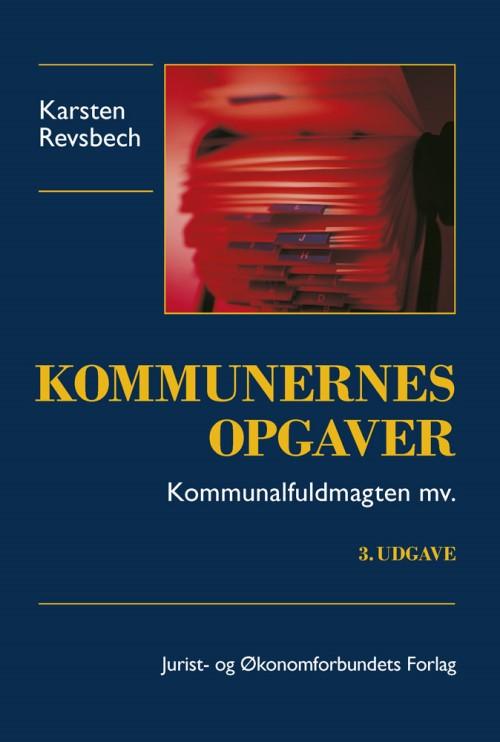 Kommunernes opgaver - kommunalfuldmagten m.v. - Karsten Revsbech - Bøger - Djøf Forlag - 9788757432107 - 23. januar 2015