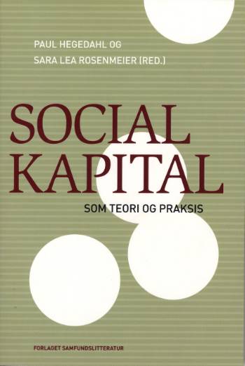 Cover for Paul Hegedahl og Sara Lea Rosenmeier (red.) · Social kapital som teori og praksis (Sewn Spine Book) [1e uitgave] (2007)