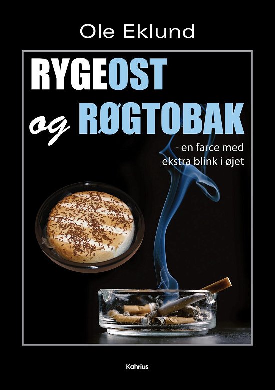 Rygeost og røgtobak - Ole Eklund - Bøger - Kahrius - 9788771531107 - 6. november 2015