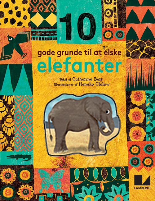 Cover for Catherine Barr · 10 gode grunde til at elske ...: 10 gode grunde til at elske elefanter (Bound Book) [1st edition] (2019)