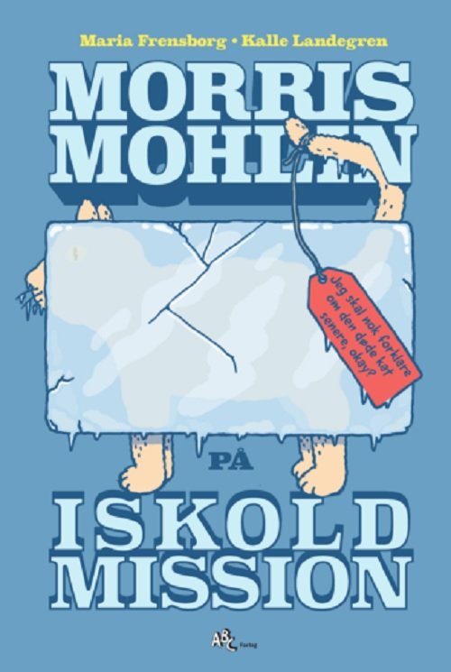 Cover for Kalle Landegren Maria Frensborg · Morris Mohlin: Morris Mohlin på iskold mission (Bound Book) [1st edition] (2020)