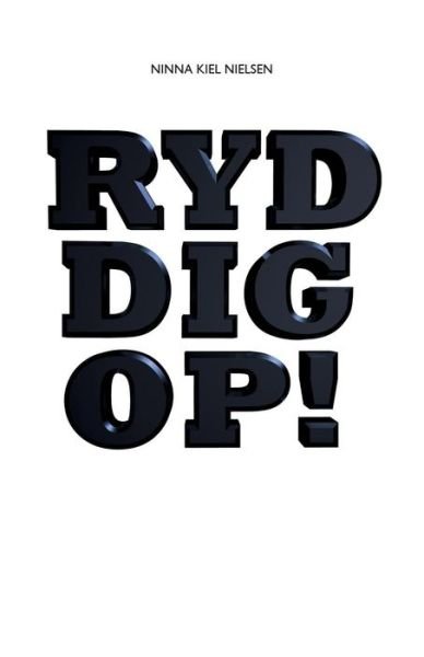Ryd Dig Op - Ninna Kiel Nielsen - Boeken - Amuse A Muse - 9788799661107 - 19 augustus 2014