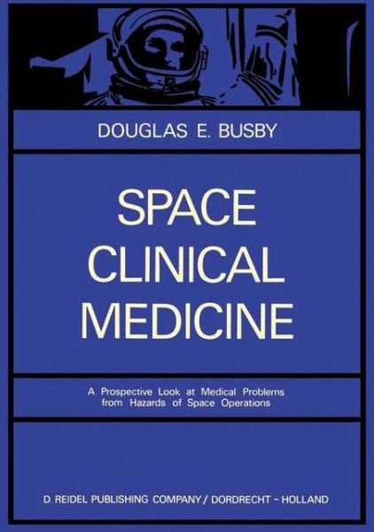 D.E. Busby · Space Clinical Medicine: A Prospective Look at Medical Problems from Hazards of Space Operations (Hardcover Book) [1968 edition] (1968)