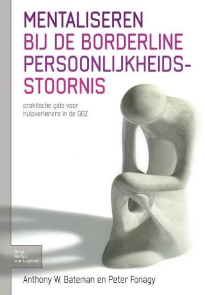 Cover for Anthony W Bateman · Mentaliseren Bij de Borderline Persoonlijkheidsstoornis: Praktische Gids Voor Hulpverleners in de Ggz (Paperback Bog) [2007 edition] (2007)
