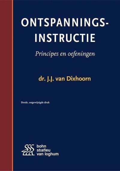 Ontspanningsinstructie - J.J. van Dixhoorn - Bøger - Bohn Stafleu van Loghum - 9789036819107 - 4. oktober 2017