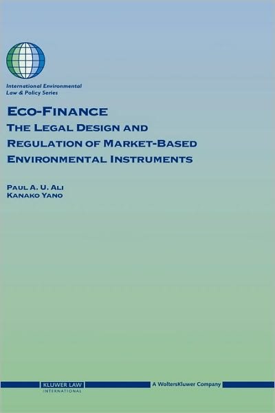Paul U Ali · Eco-Finance: The Legal Design and Regulation of Market-Based Environmental Instruments (Hardcover bog) (2004)