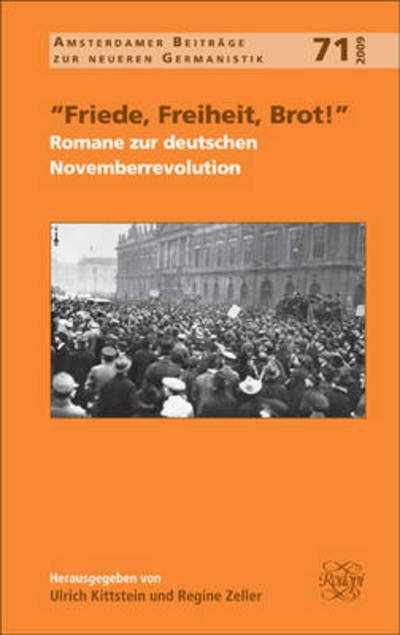 "Friede, Freiheit, Brot!": Romane zur deutschen Novemberrevolution - Amsterdamer Beitrage zur neueren Germanistik -  - Boeken - Brill - 9789042027107 - 2009