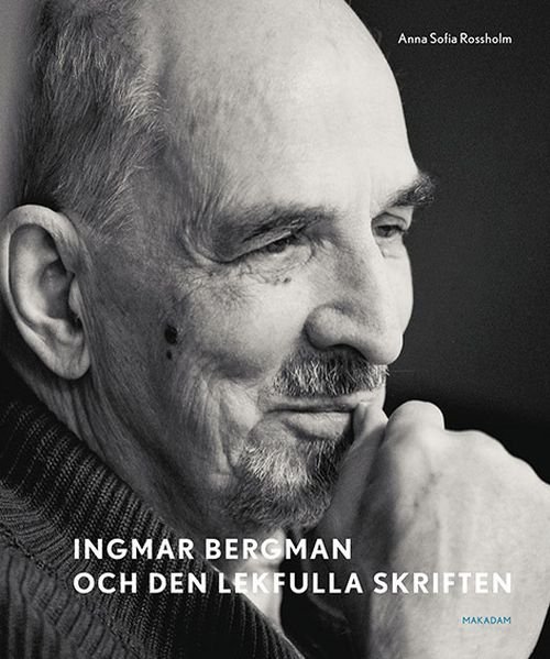 Rossholm Anna Sofia · Ingmar Bergman och den lekfulla skriften : studier av anteckningar, utkast och filmidéer i arkivets samlingar (Book) (2017)