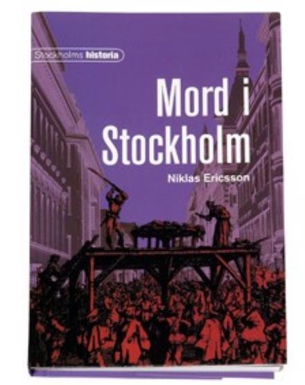 Mord i Stockholm (Stockholms historia) - Ericsson Niklas - Boeken - Historiska Media - 9789185377107 - 