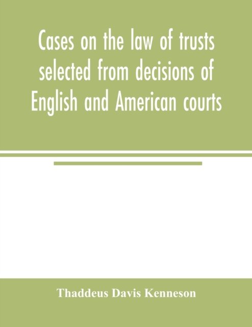 Cover for Thaddeus Davis Kenneson · Cases on the law of trusts selected from decisions of English and American courts (Paperback Bog) (2020)