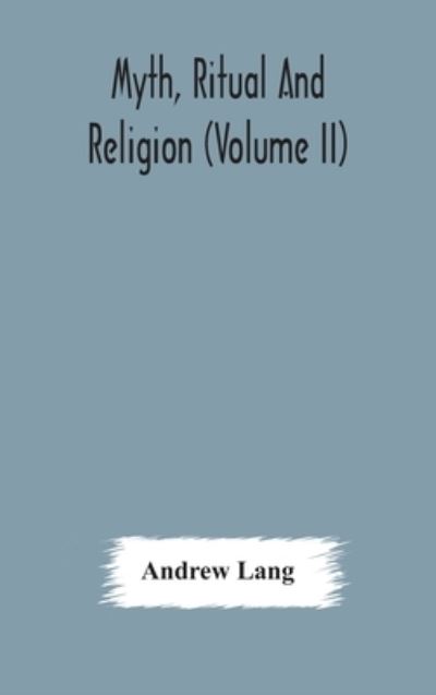Myth, ritual and religion (Volume II) - Andrew Lang - Books - Alpha Edition - 9789354175107 - October 10, 2020