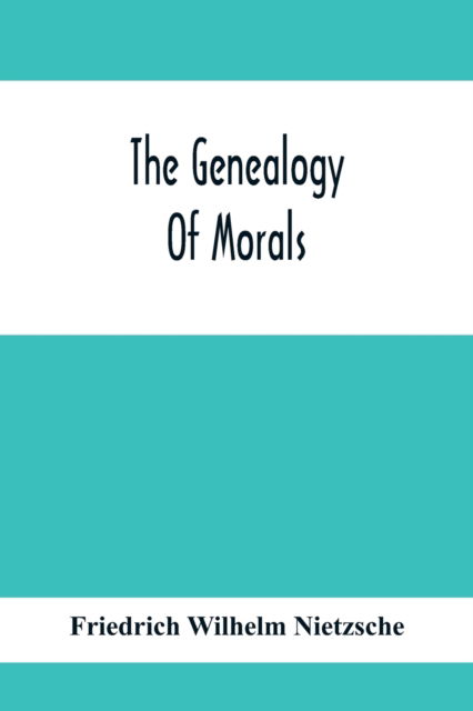 The Genealogy Of Morals - Friedrich Wilhelm Nietzsche - Books - Alpha Edition - 9789354414107 - February 8, 2020