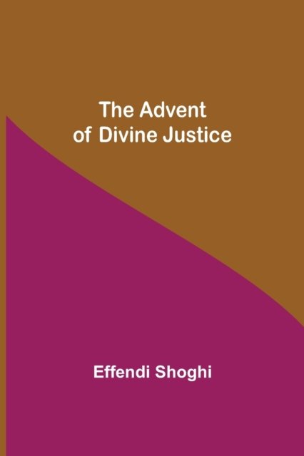 Cover for Effendi Shoghi · The Advent of Divine Justice (Paperback Bog) (2021)