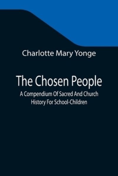 Cover for Charlotte Mary Yonge · The Chosen People; A Compendium Of Sacred And Church History For School-Children (Paperback Bog) (2021)