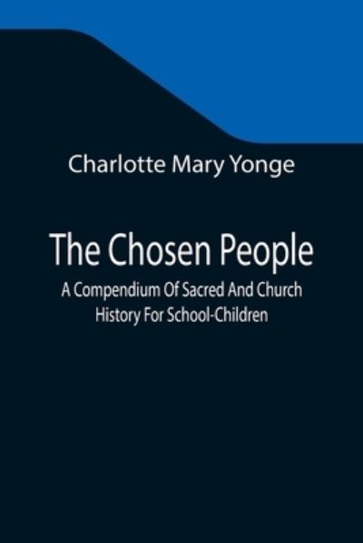 Cover for Charlotte Mary Yonge · The Chosen People; A Compendium Of Sacred And Church History For School-Children (Taschenbuch) (2021)