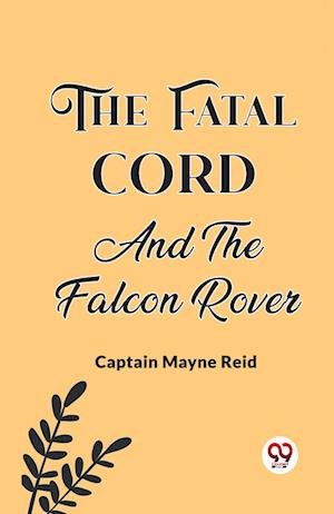 Cover for Captain Mayne Reid · The Fatal Cord And The Falcon Rover (Paperback Bog) (2024)