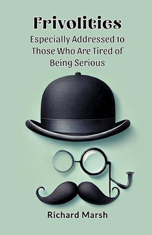 Cover for Richard Marsh · Frivolities Especially Addressed to Those Who Are Tired of Being Serious (Edition2024) (Paperback Bog) (2024)