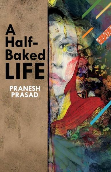 Cover for Pranesh Prasad · A Half-baked Life (Taschenbuch) (2013)