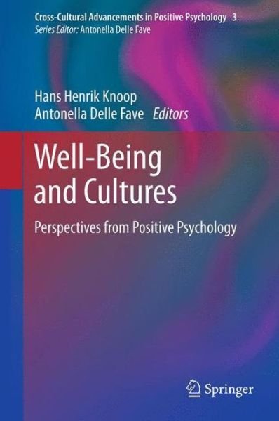 Well-Being and Cultures: Perspectives from Positive Psychology - Cross-Cultural Advancements in Positive Psychology - Hans Henrik Knoop - Livres - Springer - 9789400746107 - 1 août 2012