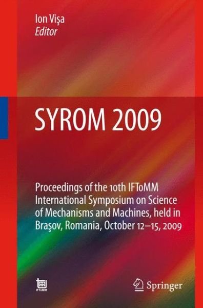 Cover for Ion Visa · SYROM 2009: Proceedings of the 10th IFToMM International Symposium on Science of Mechanisms and Machines, held in Brasov, Romania, october 12-15, 2009 (Taschenbuch) [2009 edition] (2014)