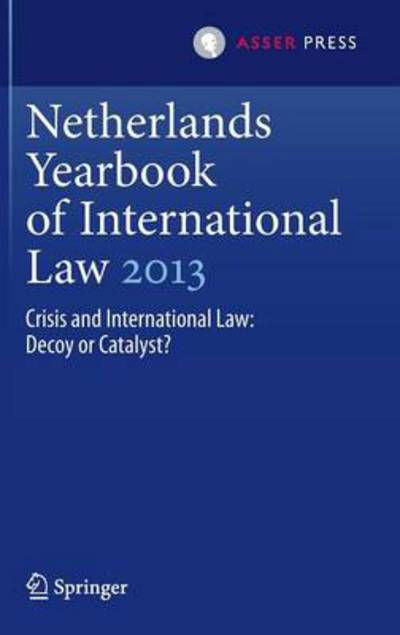 Mielle K Bulterman · Netherlands Yearbook of International Law 2013: Crisis and International Law: Decoy or Catalyst? - Netherlands Yearbook of International Law (Hardcover Book) [2014 edition] (2014)