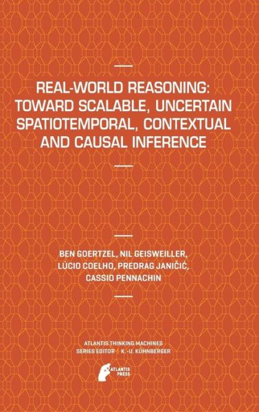 Cover for Ben Goertzel · Real-World Reasoning: Toward Scalable, Uncertain Spatiotemporal,  Contextual and Causal Inference - Atlantis Thinking Machines (Hardcover Book) (2011)