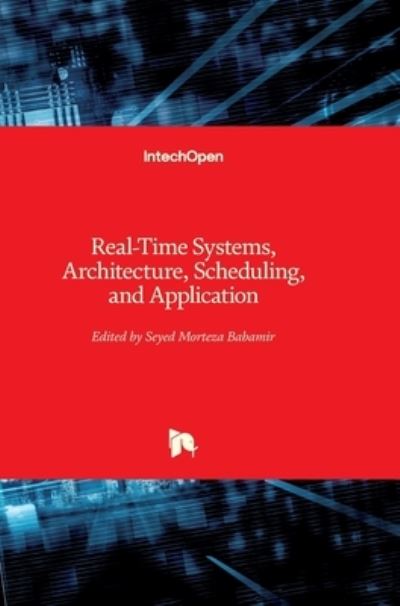 Real-Time Systems, Architecture, Scheduling, and Application - Seyed Morteza Babamir - Books - In Tech - 9789535105107 - April 11, 2012
