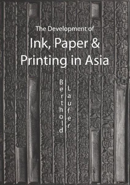 Cover for Berthold Laufer · The Development Of Paper, Printing And Ink In Asia (Paperback Bog) [First (as Presently Compiled) edition] (2019)