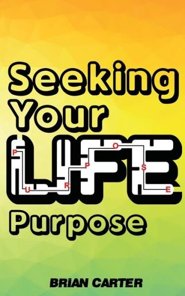Cover for Brian Carter · Seeking Your Life Purpose (Paperback Bog) (2021)