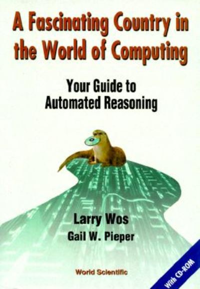 Cover for Larry Wos · Fascinating Country In The World Of Computing, A: Your Guide To Automated Reasoning (Hardcover Book) (1999)