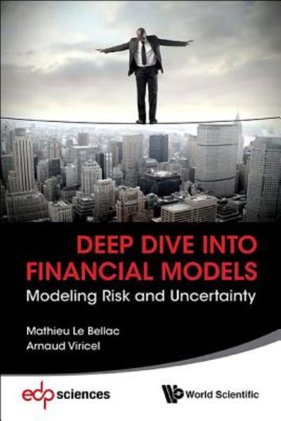 Deep Dive Into Financial Models: Modeling Risk And Uncertainty - Le Bellac, Mathieu (Bred Bank, France) - Bøker - World Scientific Publishing Co Pte Ltd - 9789813142107 - 13. januar 2017